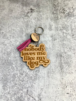 Nobody Loves Me Like My Dog Keychain